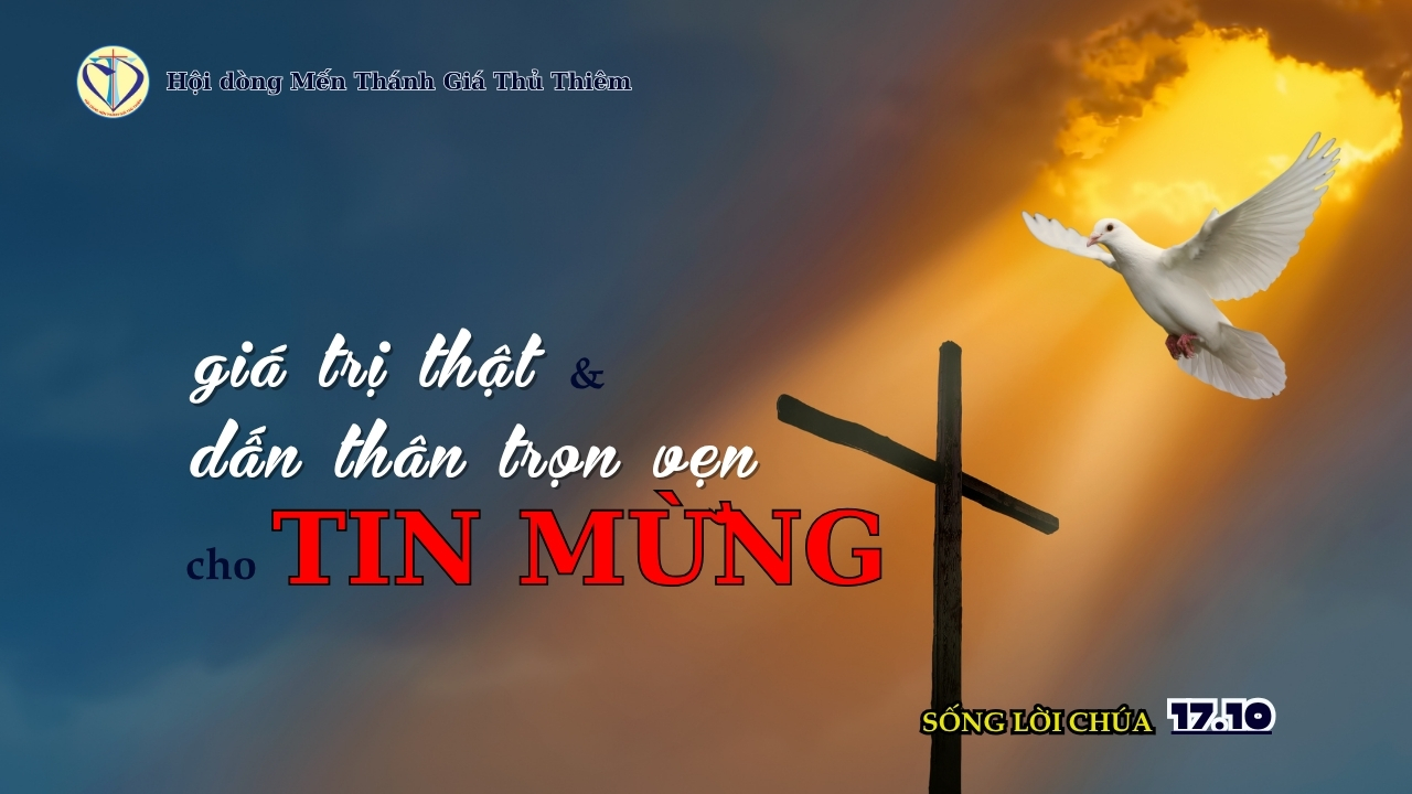 GIÁ TRỊ THẬT VÀ DẤN THÂN TRỌN VẸN CHO TIN MỪNG